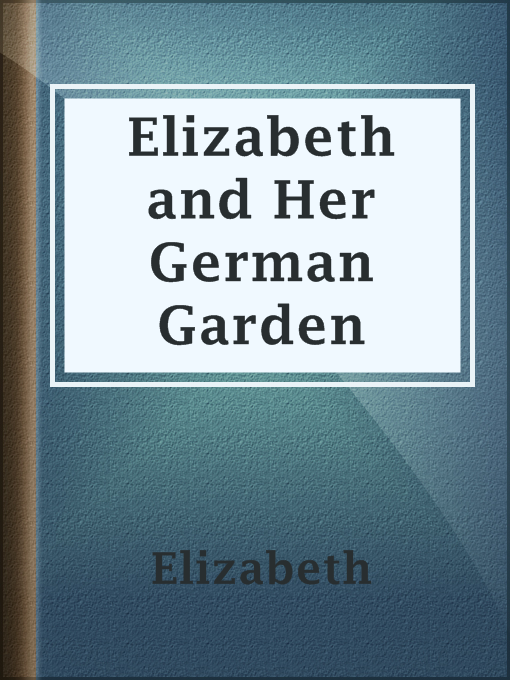 Elizabeth创作的Elizabeth and Her German Garden作品的详细信息 - 可供借阅